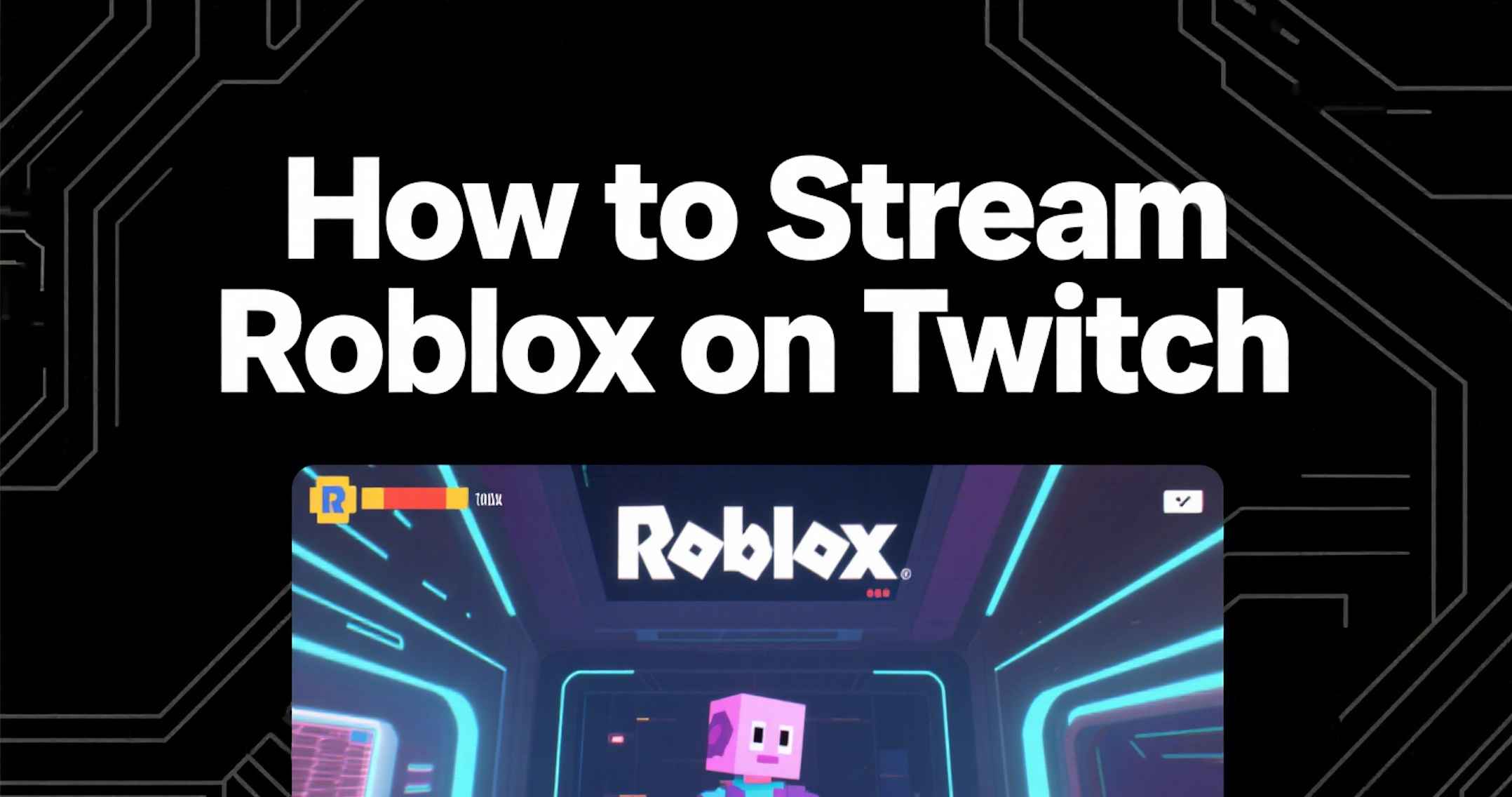 How to Stream Roblox on Twitch: The Complete Guide for 2025